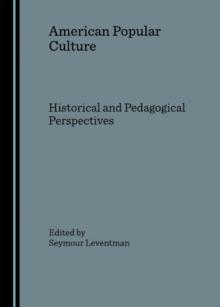 None American Popular Culture : Historical and Pedagogical Perspectives