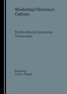 None Mediating Chicana/o Culture : Multicultural American Vernacular