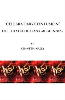 None "Celebrating Confusion" : The Theatre of Frank McGuinness