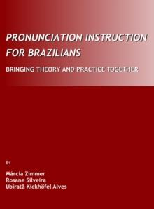 None Pronunciation Instruction for Brazilians : Bringing Theory and Practice Together