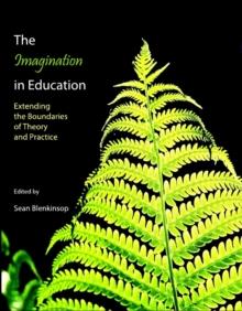 The Imagination in Education : Extending the Boundaries of Theory and Practice