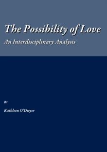 The Possibility of Love : An Interdisciplinary Analysis