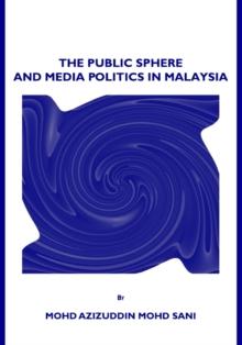 The Public Sphere and Media Politics in Malaysia