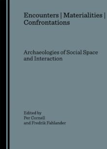 None Encounters  Materialities  Confrontations : Archaeologies of Social Space and Interaction