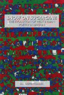 None Snow on Sugarcane : The Evolution of West Indian Poetry in Britain