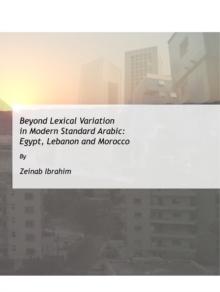 None Beyond Lexical Variation in Modern Standard Arabic : Egypt, Lebanon and Morocco