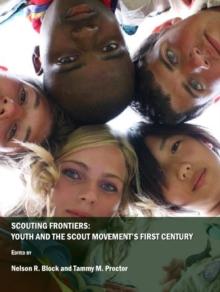 None Scouting Frontiers : Youth and the Scout Movement's First Century