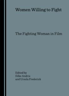 None Women Willing to Fight : The Fighting Woman in Film