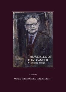 The Worlds of Elias Canetti : Centenary Essays