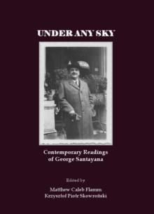 None Under Any Sky : Contemporary Readings of George Santayana