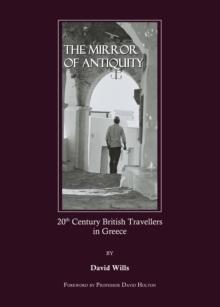 The Mirror of Antiquity : 20th Century British Travellers in Greece