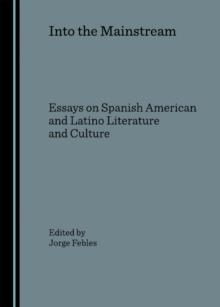 None Into the Mainstream : Essays on Spanish American and Latino Literature and Culture