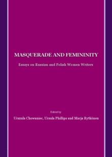 None Masquerade and Femininity : Essays on Russian and Polish Women Writers