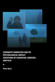 None Cinematic Narration and its Psychological Impact : Functions of Cognition, Emotion and Play