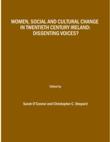 None Women, Social and Cultural Change in Twentieth Century Ireland : Dissenting Voices?