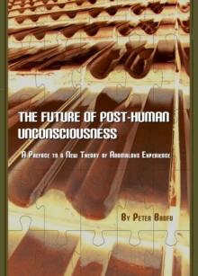 The Future of Post-Human Unconsciousness : A Preface to a New Theory of Anomalous Experience