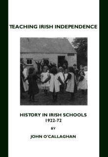 None Teaching Irish Independence : History in Irish Schools, 1922-72