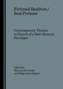 None Fictional Realities / Real Fictions. Contemporary Theatre in Search of a New Mimetic Paradigm