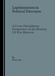 None Legitimisation in Political Discourse : A Cross- Disciplinary Perspective on the Modern US War Rhetoric