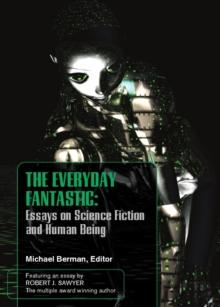 The Everyday Fantasic : Essays on Science Fiction and Human Being