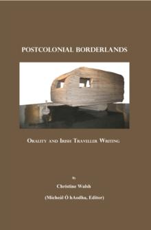 None Postcolonial Borderlands : Orality and Irish Traveller Writing