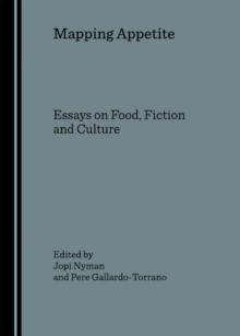 None Mapping Appetite : Essays on Food, Fiction and Culture