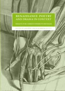 None Renaissance Poetry and Drama in Context : Essays for Christopher Wortham