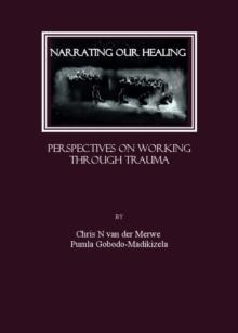 None Narrating our Healing : Perspectives on Working through Trauma