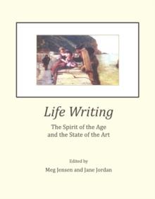 None Life Writing : The Spirit of the Age and the State of the Art