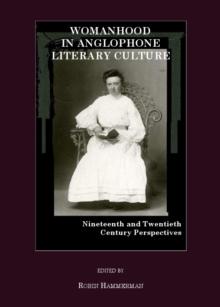 None Womanhood in Anglophone Literary Culture : Nineteenth and Twentieth Century Perspectives