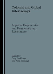 None Colonial and Global Interfacings : Imperial Hegemonies and Democratizing Resistances