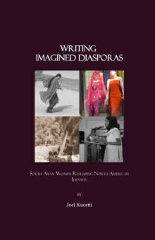 None Writing Imagined Diasporas : South Asian Women Reshaping North American Identity