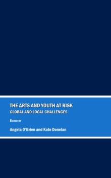 The Arts and Youth at Risk : Global and Local Challenges