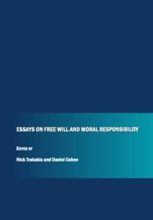 None Essays on Free Will and Moral Responsibility