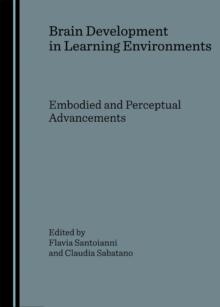 None Brain Development in Learning Environments : Embodied and Perceptual Advancements