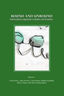 None Bound and Unbound : Interdisciplinary Approaches to Genders and Sexualities