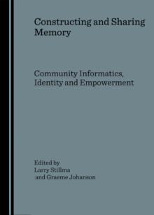 None Constructing and Sharing Memory : Community Informatics, Identity and Empowerment