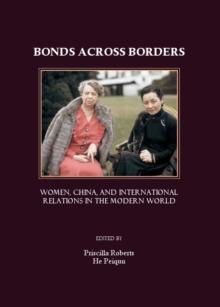 None Bonds Across Borders : Women, China, and International Relations in the Modern World