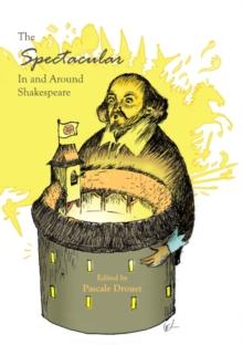 The Spectacular In and Around Shakespeare