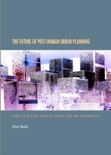 The Future of Post-Human Urban Planning : A Preface to a New Theory of Density, Void, and Sustainability