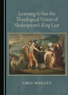 None Learning to See the Theological Vision of Shakespeare's King Lear