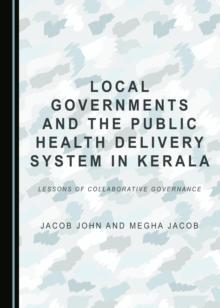 None Local Governments and the Public Health Delivery System in Kerala : Lessons of Collaborative Governance