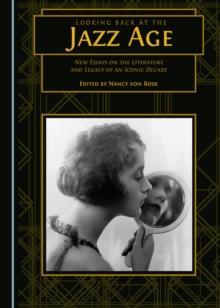 None Looking Back at the Jazz Age : New Essays on the Literature and Legacy of an Iconic Decade