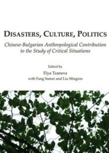 Disasters, Culture, Politics : Chinese-Bulgarian Anthropological Contribution to the Study of Critical Situations