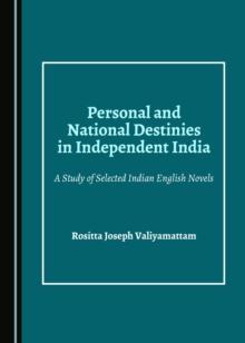 None Personal and National Destinies in Independent India : A Study of Selected Indian English Novels