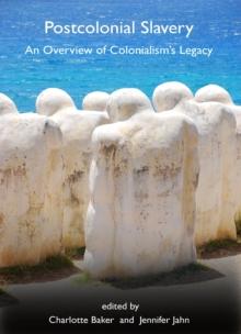 None Postcolonial Slavery : An Overview of Colonialism's Legacy