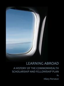 None Learning Abroad : A History of the Commonwealth Scholarship and Fellowship Plan