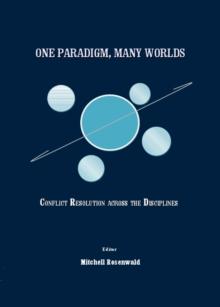 None One Paradigm, Many Worlds : Conflict Resolution across the Disciplines