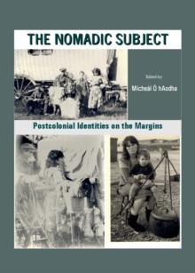 The Nomadic Subject : Postcolonial Identities on the Margins