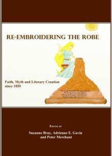 None Re-Embroidering the Robe : Faith, Myth and Literary Creation since 1850